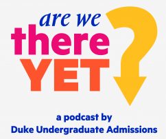 Image reads "Are we there yet? a podcast by Duke Undergraduate Admissions"